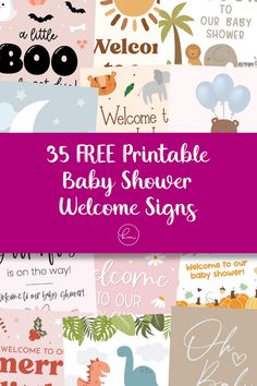 baby shower signs with the words 35 free printable baby shower welcome signs on them