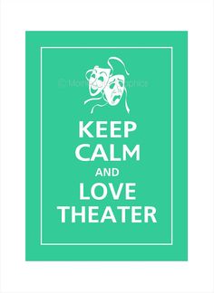 keep calm and love theater in white on a green background with the words'keep calm and love theatre '