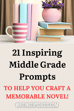 Image of mug, books and flowers and title of pin which is 21 inspiring middle grade prompts to help you craft a memorable novel! Writing Motivation, Middle Grades, Fiction Writing, Some Ideas, Creative Writing