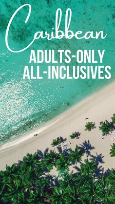 an aerial view of the beach and ocean with text overlay that reads, caubean adults - only all - inclusives