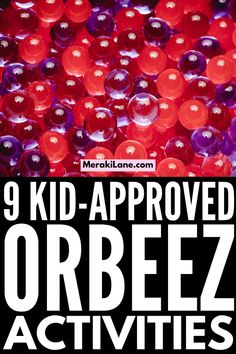 the words 9 kid - approved orbeez activities are shown in black and red