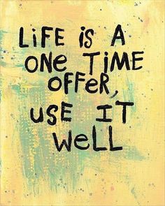 the words life is a one - time offer use it well on a green background