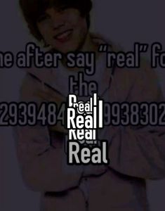 the text reads, one after say real for he is real real real real real real real