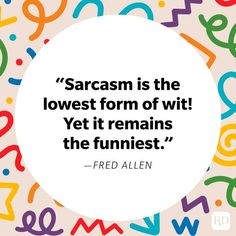 a white circle with colorful letters on it and a quote that reads,'sarism is the lowest form of wit yet remains the funniest