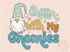 the words chillin with my gnomes are written in different colors