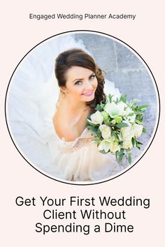 a woman in a wedding dress holding a bouquet with the words get your first wedding client without spending a dime