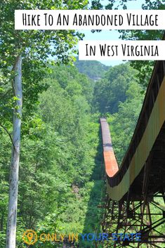 a train traveling over a wooden bridge in the woods with text that reads hike to an abandoned village in west virginia