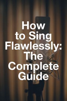 a microphone with the words how to sing flawessly the complete guide on it