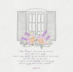 a drawing of flowers in front of an open window with the words, one thing is from the lord