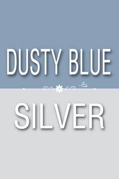 the words dusty blue and silver against a gray background