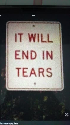 a sign that says it will end in tears