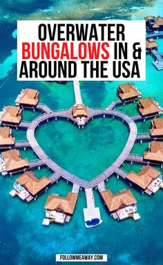 a heart shaped island with the words overwater bungalows in and around the usa