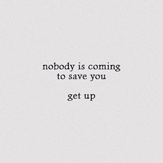 the words nobody is coming to save you get up