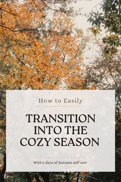 the title for how to easily transition into the cozy season with autumn foliage in the background