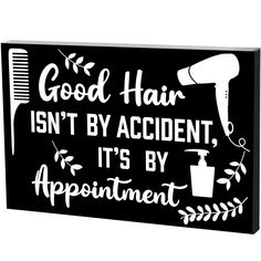 a black and white sign that says good hair isn't by accident, it's by appointment