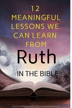 an open book with the words, 12 meaning lessons we can learn from ruth in the bible