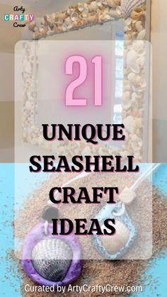 shells and seashells on the beach with text overlay reading 21 unique seashell craft ideas