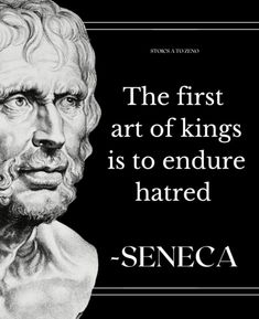 the first art of kings is to endure hated - seneca quote