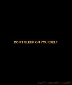 the words don't sleep on yourself are written in yellow