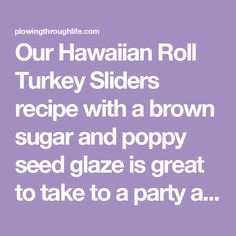 the words our hawaiian roll turkey slides recipe with a brown sugar and poppy seed glaze is