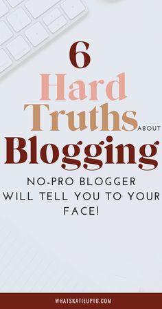 the words 6 hard truths about blogging are shown in front of a computer keyboard