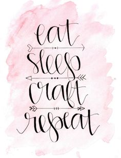 the words eat sleep craft repeat on a pink watercolor background with an arrow in it