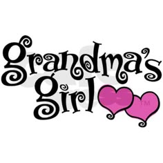 the words grandma's girl with two hearts in black and pink on a white background