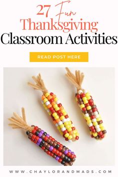 three corn on the cob beads with text overlay that says 27 fun thanksgiving classroom activities