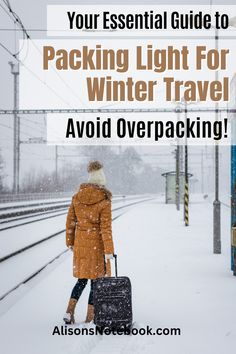 a woman walking down the train tracks with her suitcase in hand and text that reads your essential guide to packing light for winter travel avoid overpacking