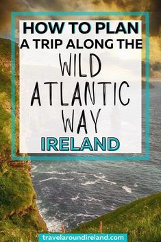 the wild atlantic way with text overlay that reads how to plan a trip along the wild atlantic way