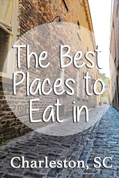 the words, the best places to eat in charleston, sc are overlaid by an image of a cobblestone street