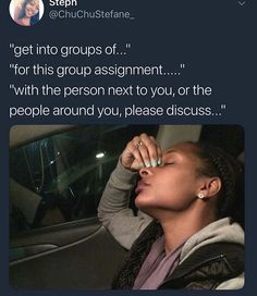 a woman sitting in a car with her eyes closed and the caption'get into groups of'for this group assignment