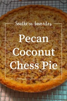 a pie sitting on top of a cooling rack with the words pecan coconut cheese pie