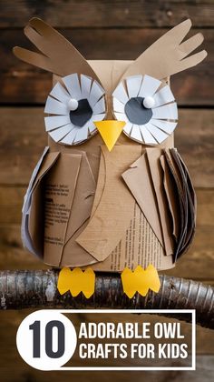 an owl made out of cardboard sitting on top of a branch with the words 10 adorable owl crafts for kids