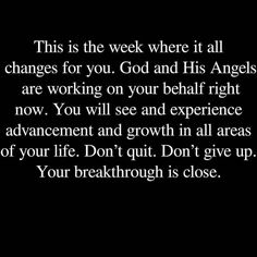 a black and white photo with the words, this is the week where it all changes for you god and his angels are working on your