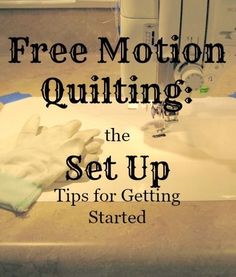 a sewing machine with the words free motion quilting, the set up tips for getting started