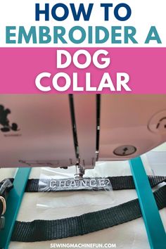 how to embroider a dog collar on a sewing machine with the text overlay that reads, how to embroider a dog collar