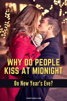 a man and woman kissing each other with the words why do people kiss at midnight on new year's eve?