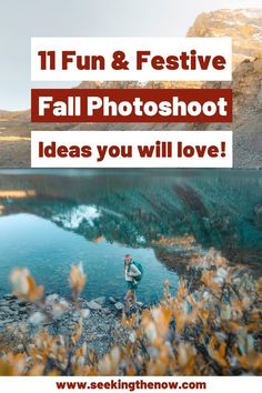 a man standing on top of a mountain next to a lake with the words 11 fun & festive fall photoshoot ideas you will love