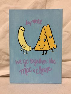 a painting with two slices of cheese and one piece of banana on it that says, we go together like mac's cheese