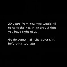 the text reads, 20 years from now you would kill to have the health, energy & time you have right now