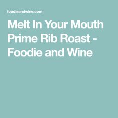 the words met in your mouth prime rib roast foodie and wine on a blue background