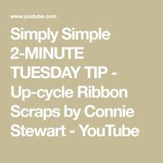 the text reads, simply simple 2 - minute tuesday tip up cycle ribbon scraps by connie stewart