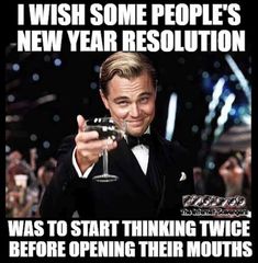 a man in a tuxedo holding a wine glass with the caption i wish some people's new year resolution was to start thinking twice before opening their mouths