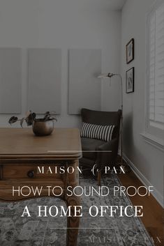 a room with a desk, chair and pictures on the wall that says maison c pax how to sound proof a home office