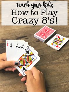 someone playing cards with the text teach your kids how to play crazy 8's