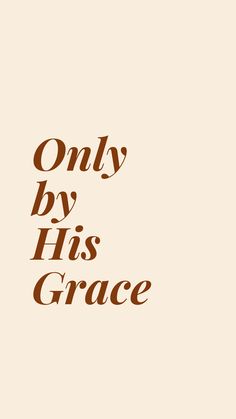 the words only by his grace are in brown and black font on a beige background