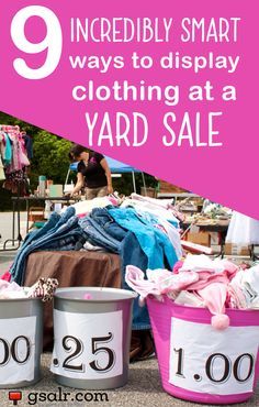 three buckets filled with clothes and the words 9 incredibly smart ways to display clothing at a yard sale