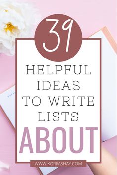 a pink desk with white flowers and the words, 39 helpful ideas to write lists about