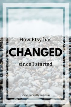 rocks with the words how etsy has changed since i started